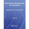 Anti-Sport Sentiments in Literature: Batting for the Opposition (Bale John)