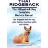 Thai Ridgeback. Thai Ridgeback Dog Complete Owners Manual. Thai Ridgeback book for care, costs, feeding, grooming, health and training. (George Hoppendale,Asia Moore)(Brožovaná)