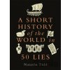 A Short History of the World in 50 Lies - Natasha Tidd