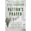 Patton's Prayer: A True Story of Courage, Faith, and Victory in World War II