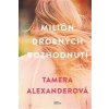 Milión drobných rozhodnutí - Alexanderová Tamera