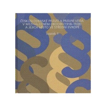 Československé právo a právní věda v meziválečném období 1918 - 1938 a jejich místo ve střední Evropě - Karel Malý, Ladislav Soukup