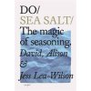 Do Sea Salt: The Magic of Seasoning (Lea-Wilson David)