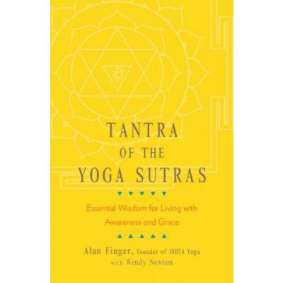 Tantra of the Yoga Sutras - Essential Wisdom for Living with Awareness and Grace Finger AlanPaperback / softback