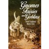 Gnomes, Fairies and Goblins: Twelve Traditional Myths and Tales