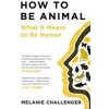 How to Be Animal - Melanie Challenger, Canongate Books
