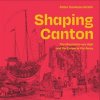 Shaping Canton: The Mountains Are High and the Emperor Far Away (Cookson-Smith Peter)