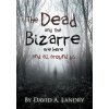 The Dead and the Bizarre are here and all around us (Landry David A.)