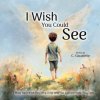 I Wish You Could See - A Must-Have Book for Every Child Who Has Lost Someone They Love (Brožovaná)