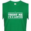 Pánské tričko pro právníky Trust me, I´m a lawyer, Barva Zelená, Velikost 3XL Bezvatriko.cz 108101