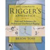Complete Rigger's Apprentice: Tools and Techniques for Modern and Traditional Rigging, Second Edition
