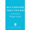 But Everyone Feels This Way (Paige Layle)(Pevná)