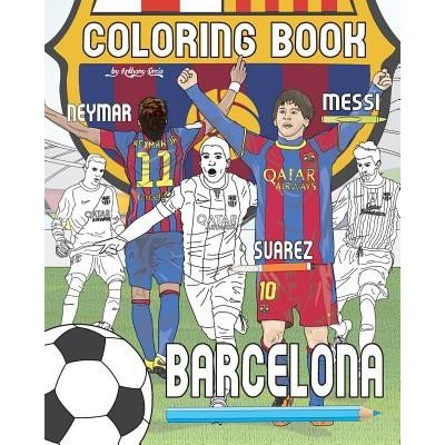 Messi, Neymar, Suarez and F.C. Barcelona: Soccer Futbol Coloring Book for Adults and Kids Curcio AnthonyPaperback