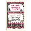 Goodbye Eastern Europe - Jacob Mikanowski
