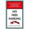 No Free Parking: The Curious History of London's Monopoly Streets (Smith Nicholas Boys)