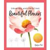 Drawing and Painting Beautiful Flowers (KATE KYEHYUN PARK)(Brožovaná)