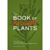 The Book of Killer Plants: A Field Guide to Nature's Deadliest Creations
