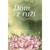 Dom z ruží - Monika Dacková