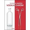 Vodka a chróm - Viliam Klimáček