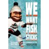 We Want Fish Sticks: The Bizarre and Infamous Rebranding of the New York Islanders (Hirshon Nicholas)