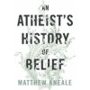 Atheist's History of Belief (Matthew Kneale)(Brožovaná)