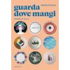 Guarda dove mangi. Ceramica in tavola (Martina Liverani)(Brožovaná)