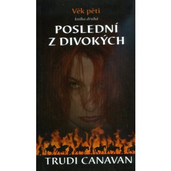 Poslední z divokých - Trilogie Věk pěti - Trudi Canavan