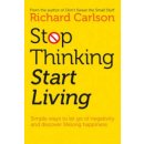 Stop Thinking, Start Living: Discover Lifelon- Richard Carlson