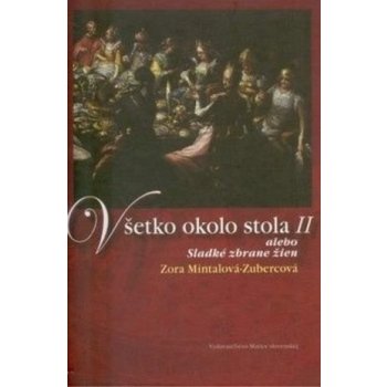 Všetko okolo stola II alebo Sladké zbrane žien - Zora Mintalová-Zubercová