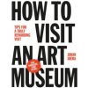 How to Visit an Art Museum: Tips for a Truly Rewarding Visit