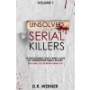 Unsolved Serial Killers: 10 Frightening True Crime Cases of Unidentified Serial Killers (The Ones Youve Never Heard of) Volume 1 (Werner D. R.)