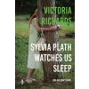 Sylvia Plath Watches Us Sleep But We Don't Mind