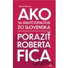 Ako sa zbaviť zúfalstva zo Slovenska a poraziť Roberta Fica - Samo Marec
