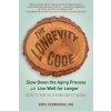 The Longevity Code: Slow Down the Aging Process and Live Well for Longer--Secrets from the Leading Edge of Science