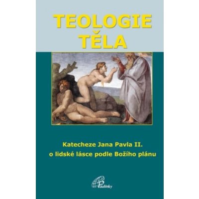 Teologie těla 6. vydání - Ján Pavol II.- Karol Wojtyła