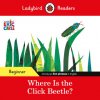 Ladybird Readers Beginner Level - Eric Carle - Where Is the Click Beetle? (ELT Graded Reader) (Eric Carle,Ladybird)(Brožovaná)