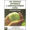 Jak získávat informace z jemnohmotného světa - Alexander Svijaš
