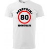 Pánske tričko Nebrzdím k 80r. (Vtipné tričko k 80 narodeninám)