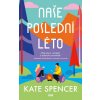 Naše poslední léto - Kate Spencer