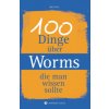 100 Dinge über Worms, die man wissen sollte (Jörg Koch)(Pevná)