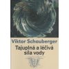 Tajuplná a léčivá síla vody - Viktor Schauberger