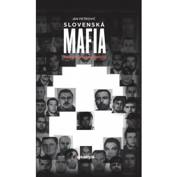 Slovenská mafia - Príbehy písané krvou - Ján Petrovič