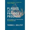 Plagues and the Paradox of Progress - Bollyky, Thomas J.