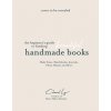 The Beginner's Guide to Binding Beautiful Handmade Books: Make Zines, Sketchbooks, Journals, Photo Albums and More (Brožovaná)