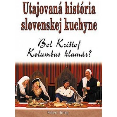 Utajovaná história slovenskej kuchyne - Róbert Ihring