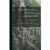 Historia De La República Argentina: Su Origen, Su Revolucion, Y Su Desarrollo Político Hasta 1852 (Pevná)