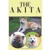 The Akita: A Complete and Comprehensive Beginners Guide To: Buying, Owning, Health, Grooming, Training, Obedience, Understanding (Michael Stonewood)(Brožovaná)