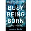Busy Being Born (Seidler Laurence)