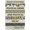 Political Order and Political Decay - Francis Fukuyama