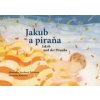 Jakub a piraňa - Alexandra Nováková Pribišová